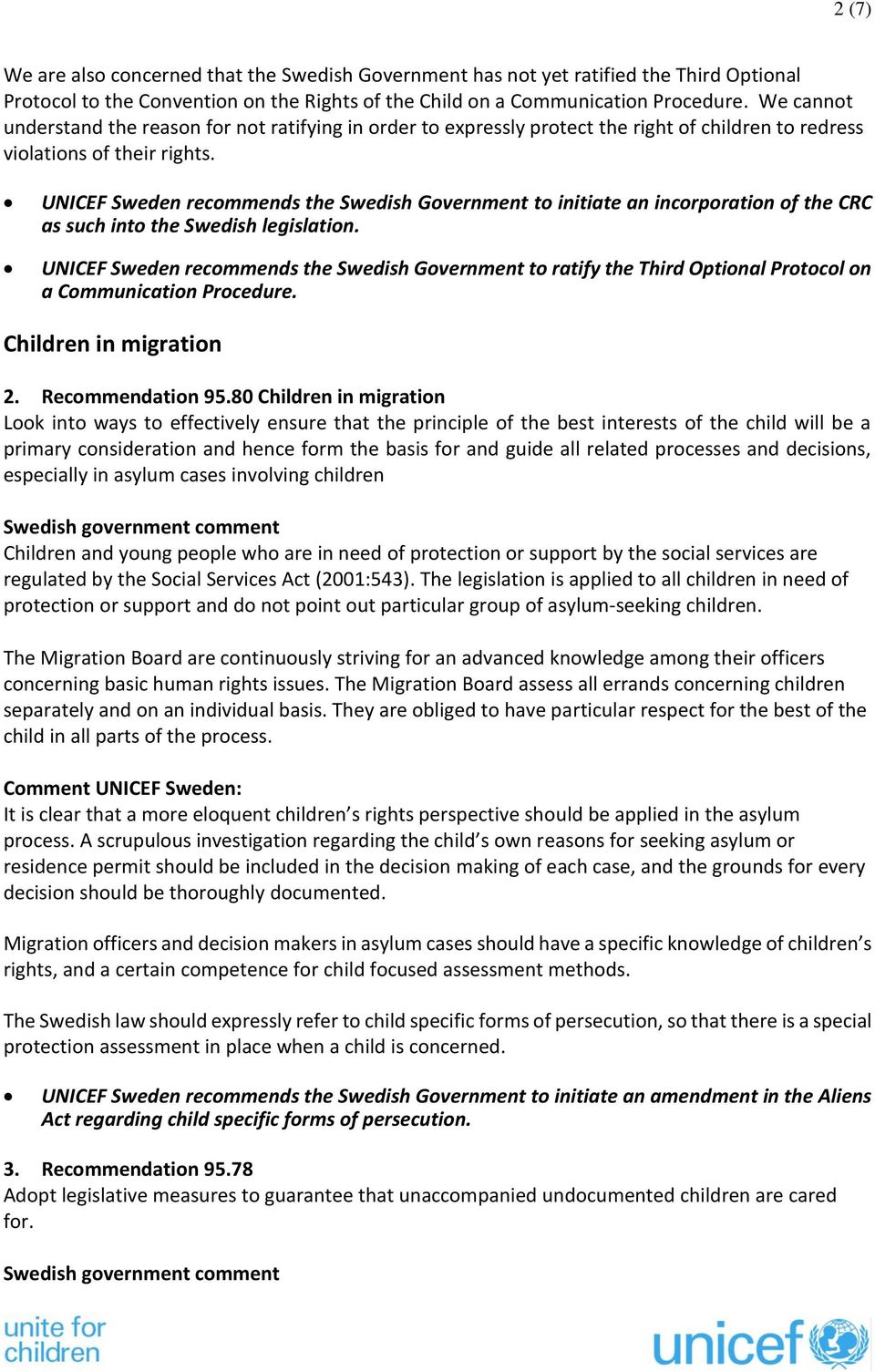 UNICEF Sweden recommends the Swedish Government to initiate an incorporation of the CRC as such into the Swedish legislation.