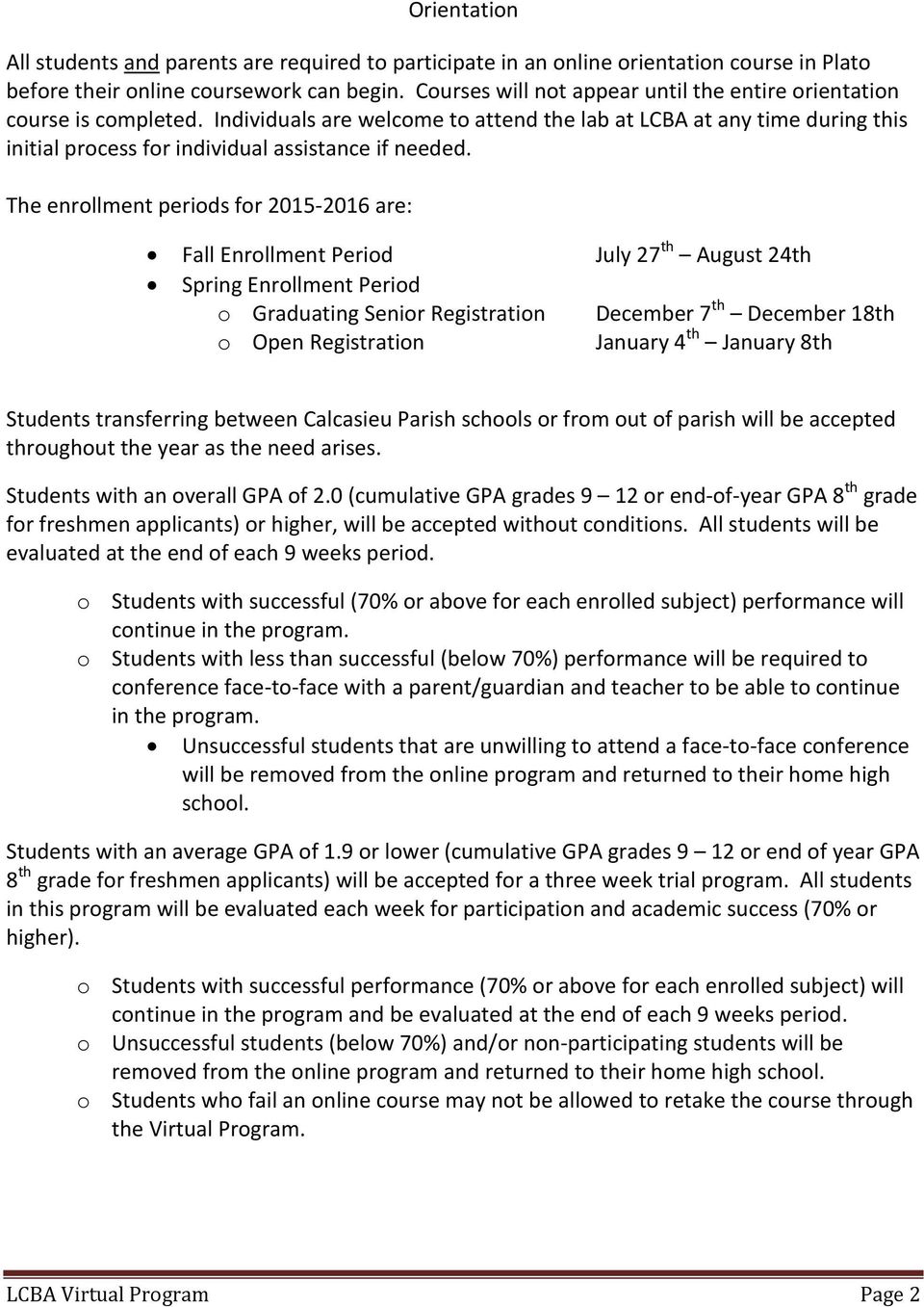 The enrollment periods for 2015-2016 are: Fall Enrollment Period July 27 th August 24th Spring Enrollment Period o Graduating Senior Registration December 7 th December 18th o Open Registration