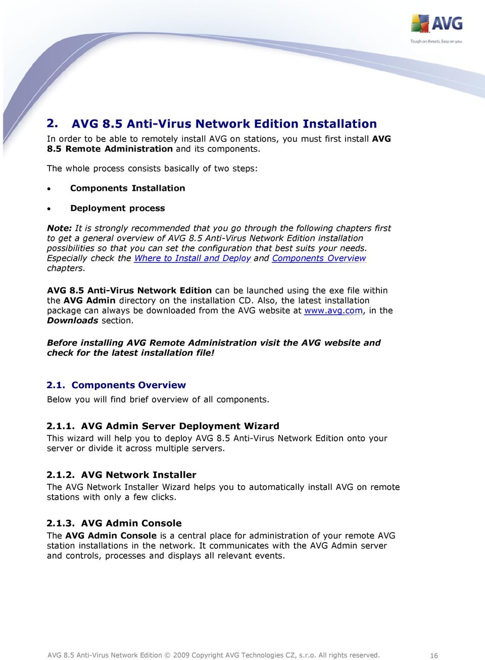 overview of AVG 8.5 Anti-Virus Network Edition installation possibilities so that you can set the configuration that best suits your needs.