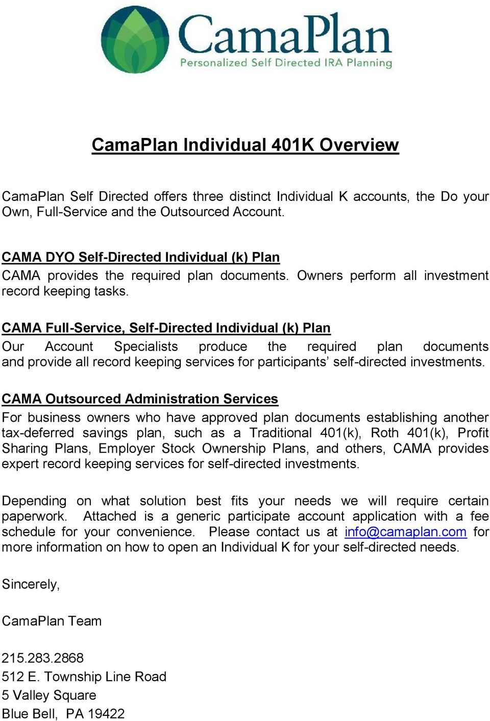CAMA Full-Service, Self-Directed Individual (k) Plan Our Account Specialists produce the required plan documents and provide all record keeping services for participants self-directed investments.