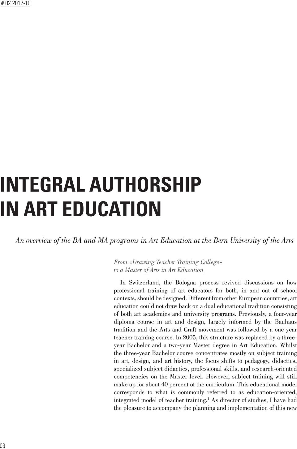Different from other European countries, art education could not draw back on a dual educational tradition consisting of both art academies and university programs.