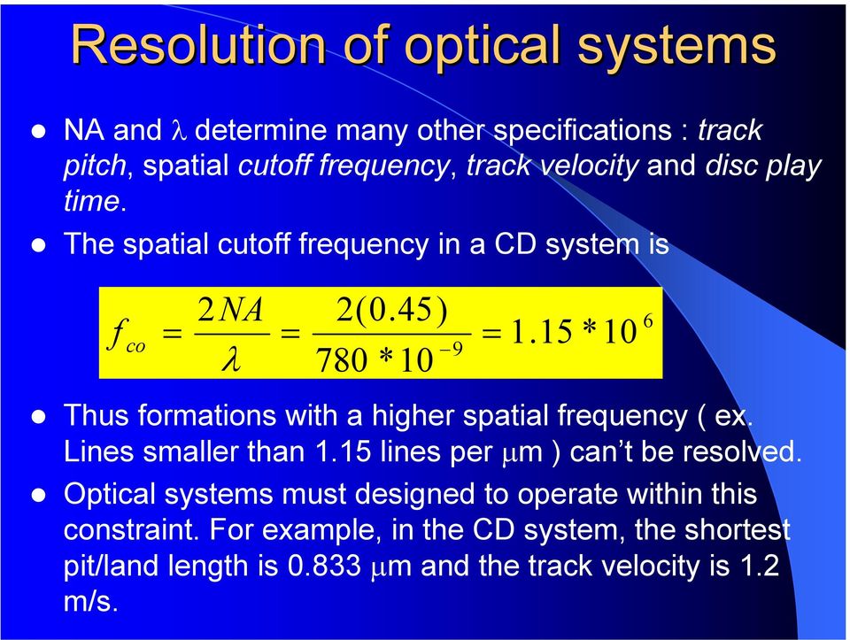 15 * 10 9 λ 780 *10 Thus formations with a higher spatial frequency ( ex. Lines smaller than 1.15 lines per µm ) can t be resolved.