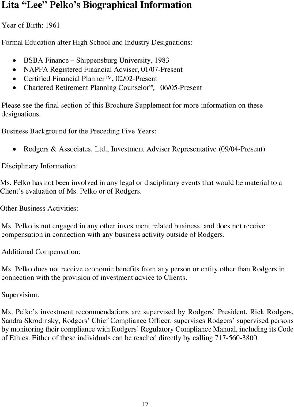 on these designations. Business Background for the Preceding Five Years: Rodgers & Associates, Ltd., Investment Adviser Representative (09/04-Present) Disciplinary Information: Ms.