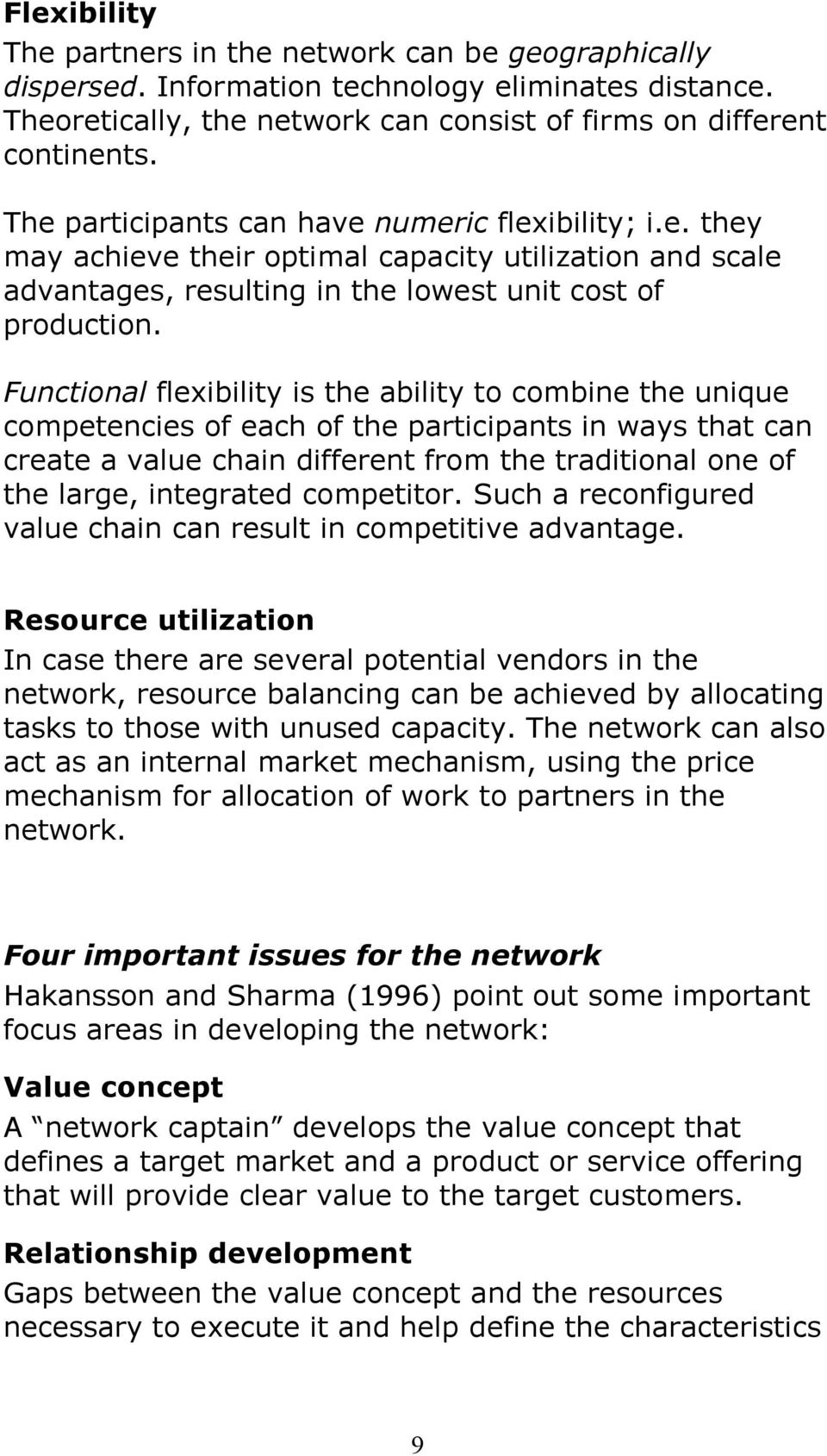 Functional flexibility is the ability to combine the unique competencies of each of the participants in ways that can create a value chain different from the traditional one of the large, integrated
