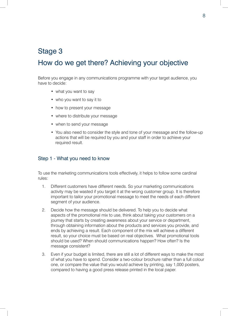 where to distribute your message when to send your message You also need to consider the style and tone of your message and the follow-up actions that will be required by you and your staff in order