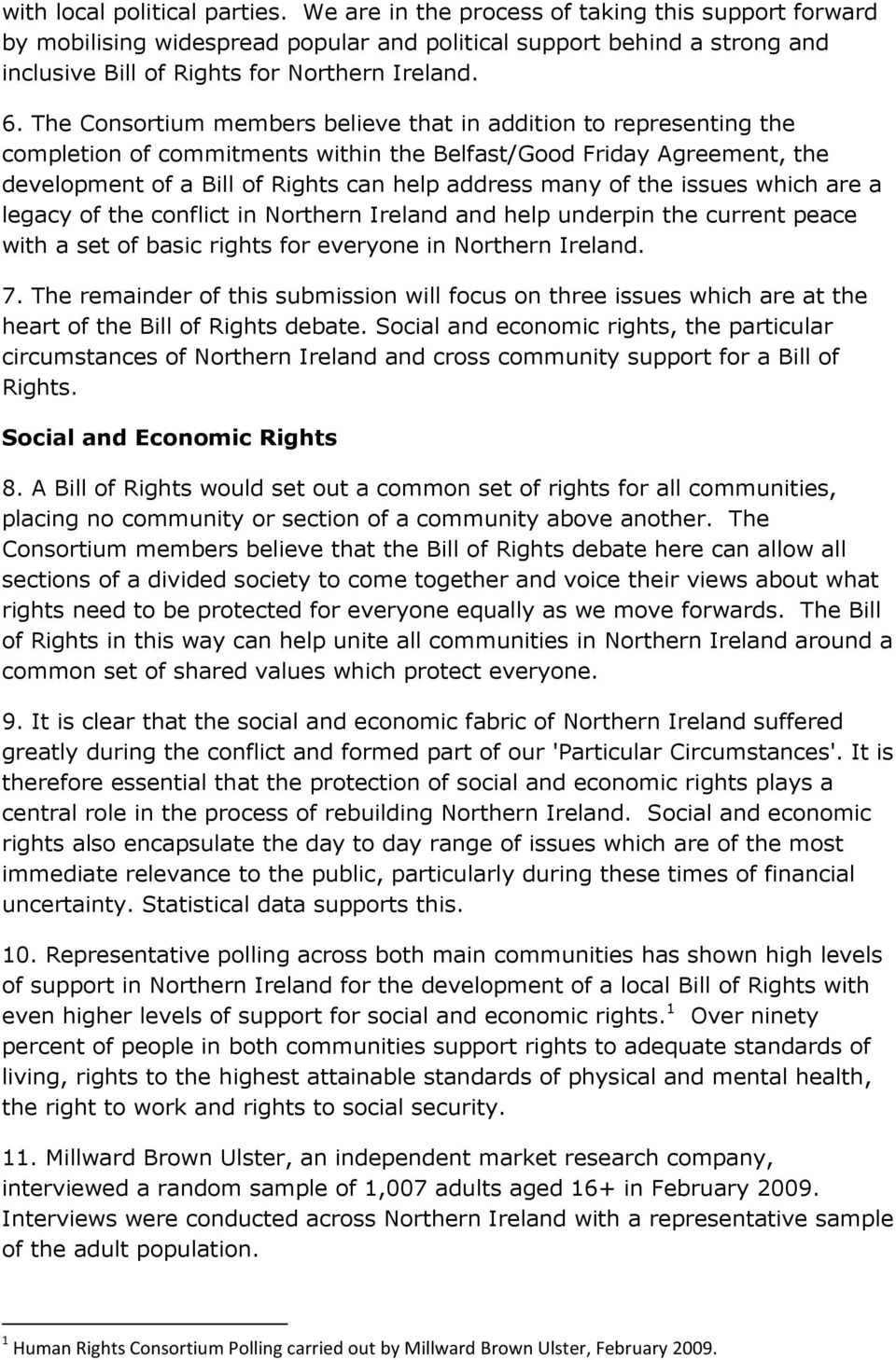 The Consortium members believe that in addition to representing the completion of commitments within the Belfast/Good Friday Agreement, the development of a Bill of Rights can help address many of