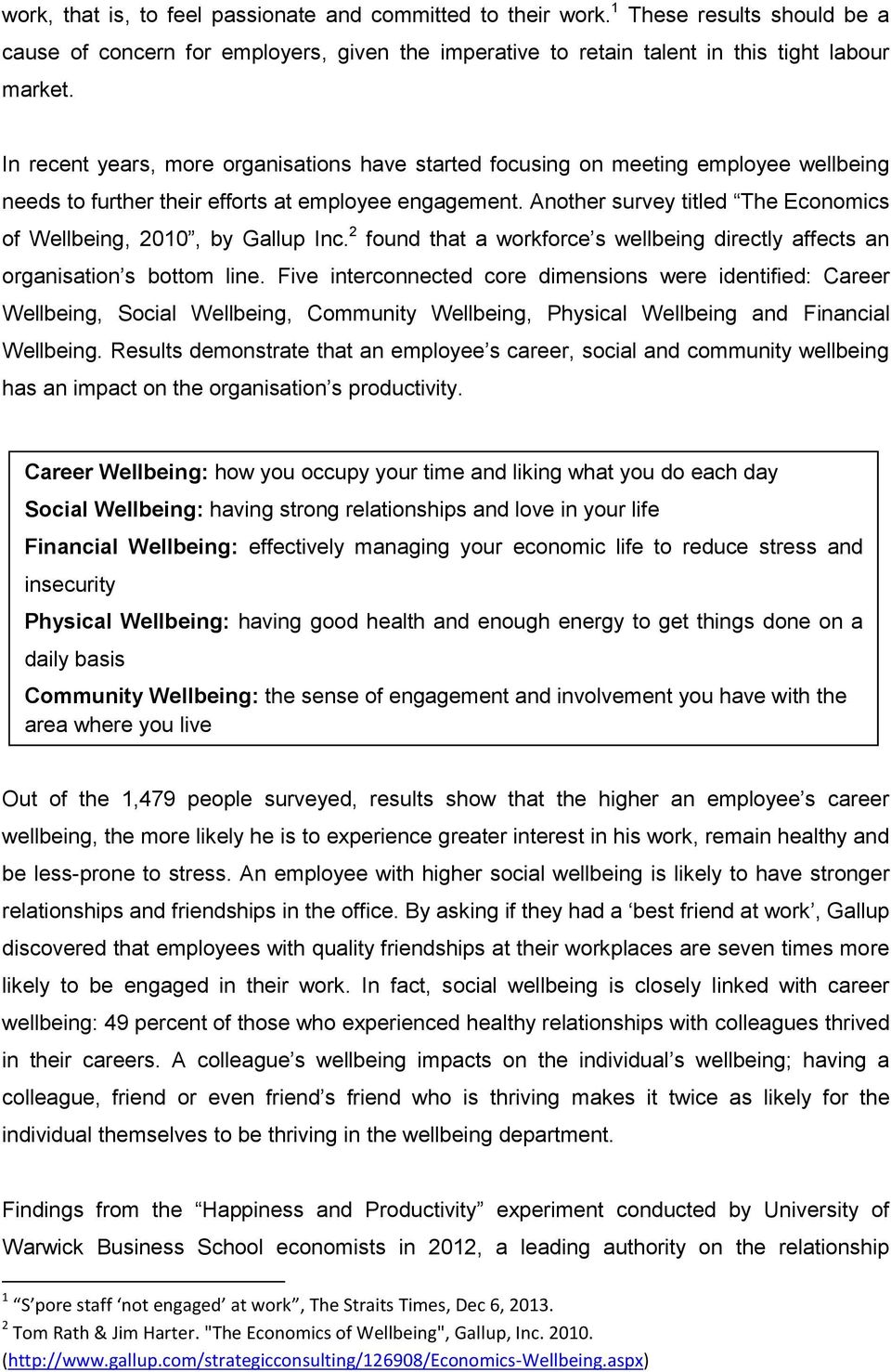 Another survey titled The Economics of Wellbeing, 2010, by Gallup Inc. 2 found that a workforce s wellbeing directly affects an organisation s bottom line.