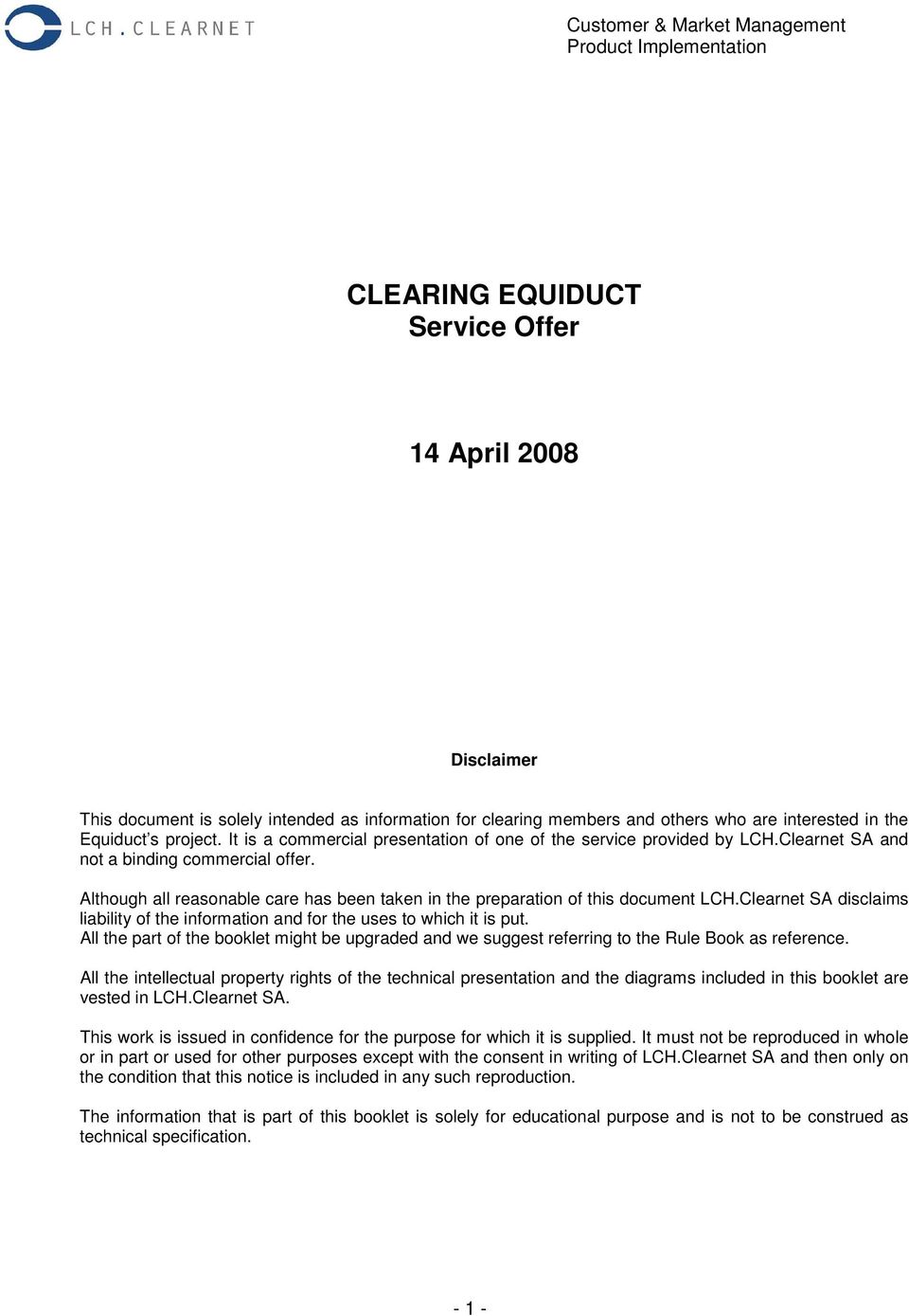 Although all reasonable care has been taken in the preparation of this document LCH.Clearnet SA disclaims liability of the information and for the uses to which it is put.