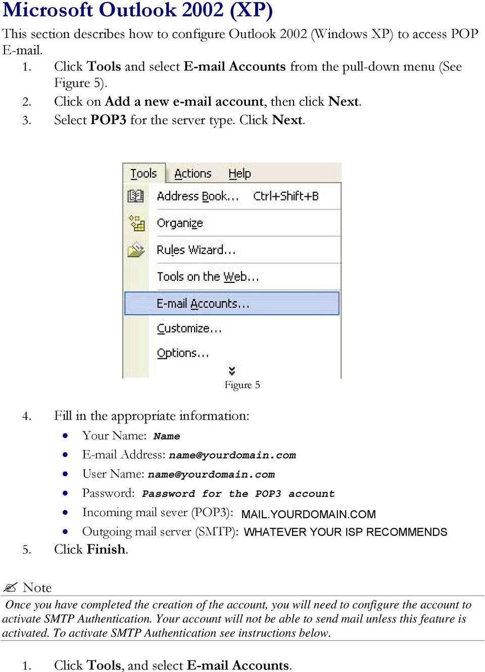 com Password: Password for the POP3 account Incoming mail sever (POP3): pop.biz.rr.com Outgoing mail server (SMTP): smtp.biz.rr.com 5. Click Finish.