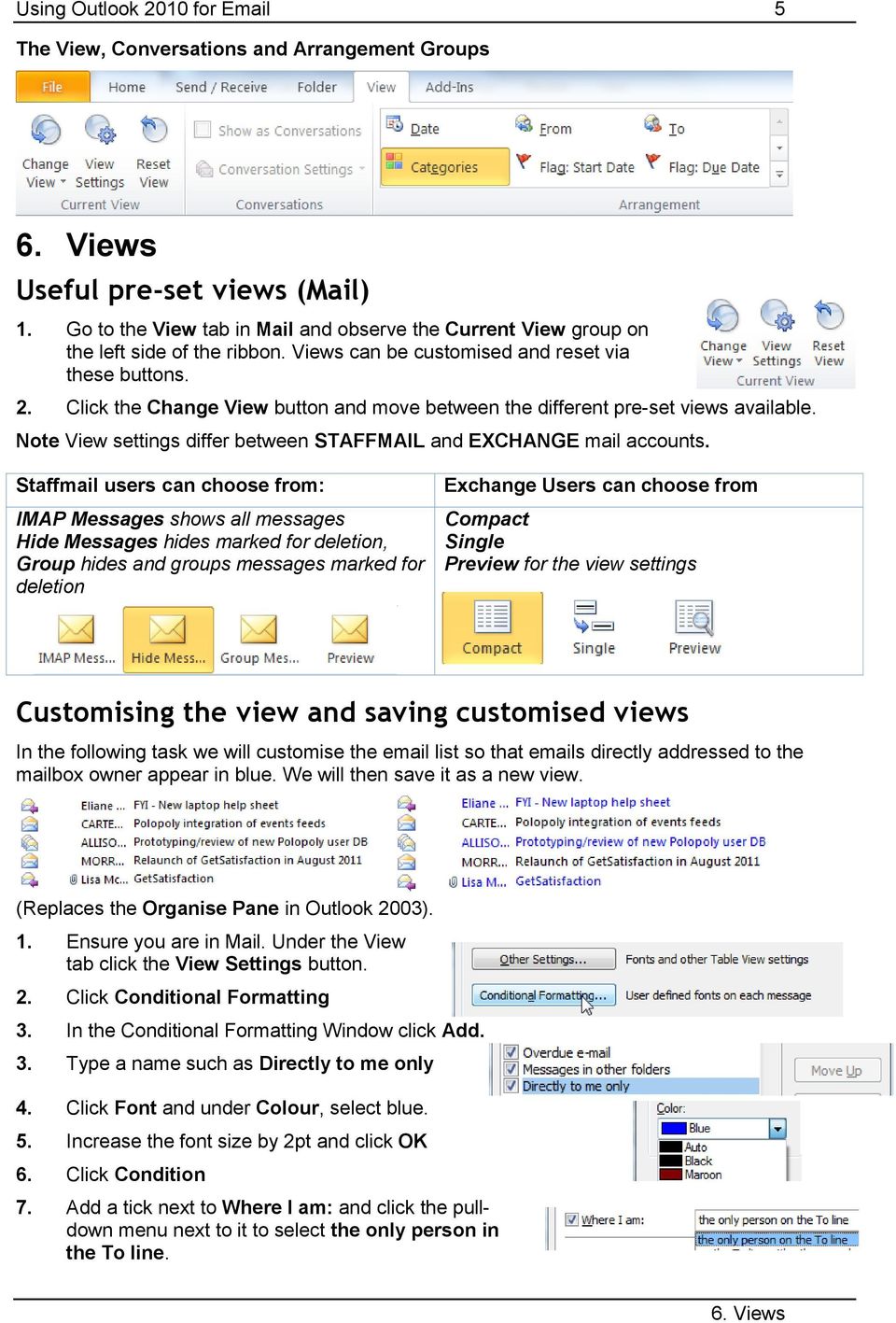 Click the Change View button and move between the different pre-set views available. Note View settings differ between STAFFMAIL and EXCHANGE mail accounts.