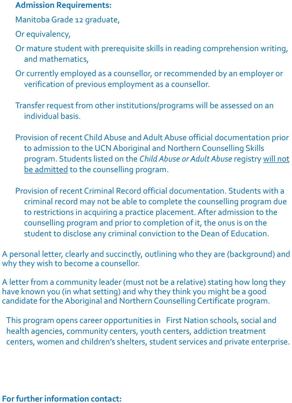 Provision of recent Child Abuse and Adult Abuse official documentation prior to admission to the UCN Aboriginal and Northern Counselling Skills program.