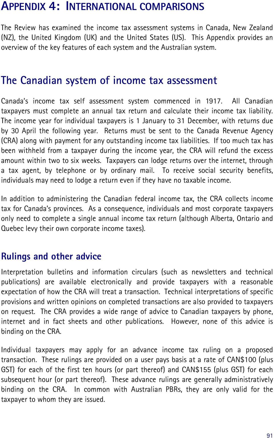 The Canadian system of income tax assessment Canada s income tax self assessment system commenced in 1917.