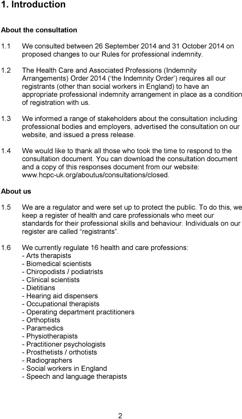 2 The Health Care and Associated Professions (Indemnity Arrangements) Order 2014 ( the Indemnity Order ) requires all our registrants (other than social workers in England) to have an appropriate