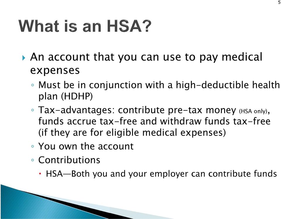 funds accrue tax-free and withdraw funds tax-free (if they are for eligible medical