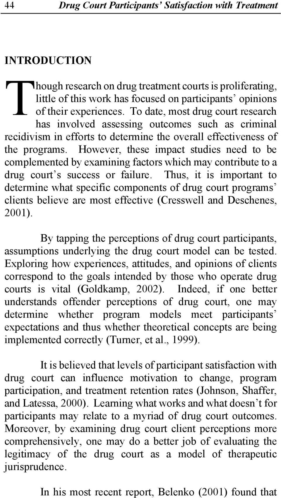 However, these impact studies need to be complemented by examining factors which may contribute to a drug court s success or failure.