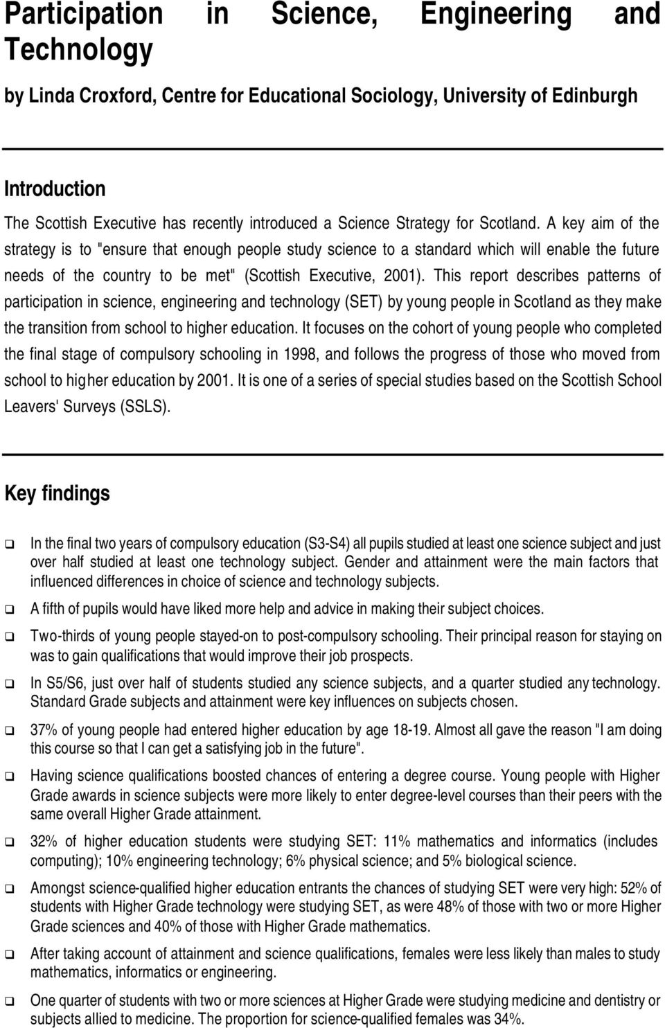 This report describes patterns of participation in science, engineering and technology (SET) by young people in Scotland as they make the transition from school to higher education.