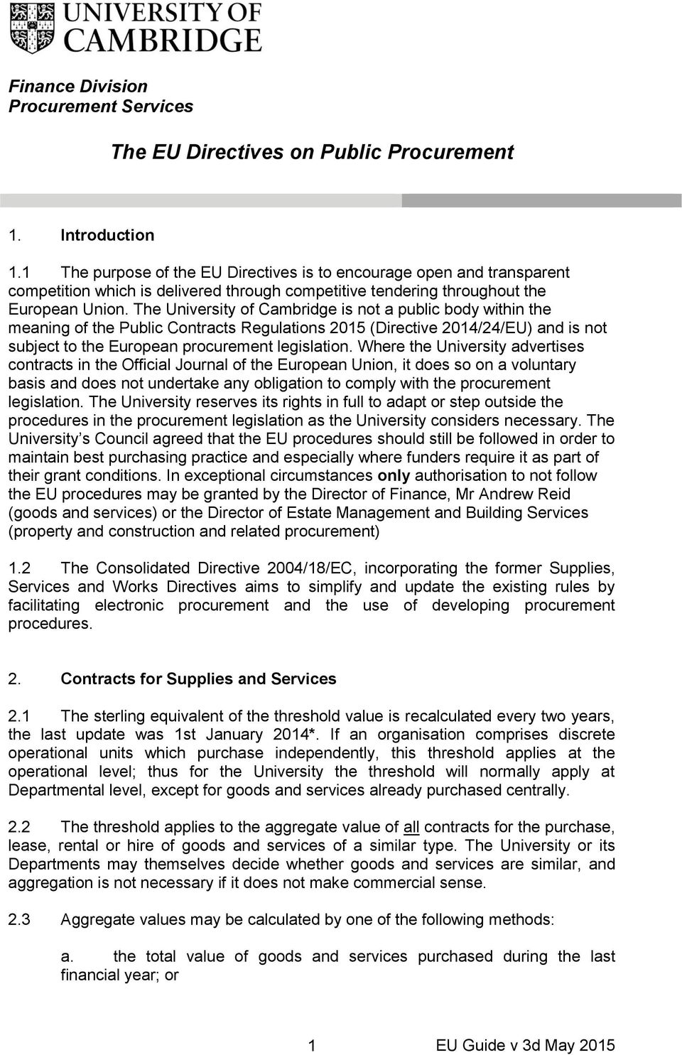 The University of Cambridge is not a public body within the meaning of the Public Contracts Regulations 2015 (Directive 2014/24/EU) and is not subject to the European procurement legislation.