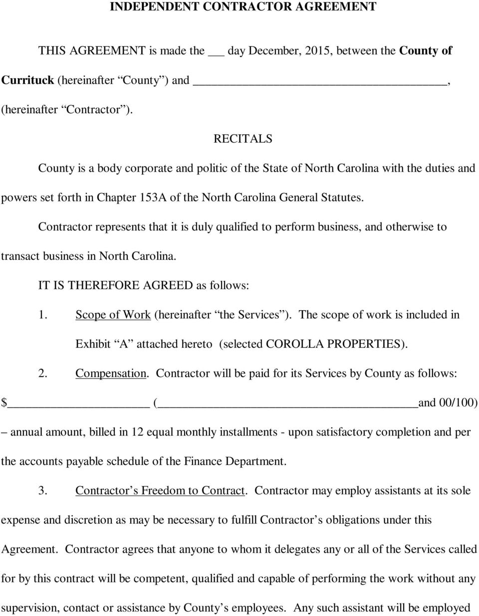 Contractor represents that it is duly qualified to perform business, and otherwise to transact business in North Carolina. IT IS THEREFORE AGREED as follows: 1.