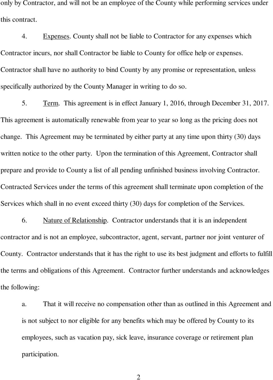 Contractor shall have no authority to bind County by any promise or representation, unless specifically authorized by the County Manager in writing to do so. 5. Term.