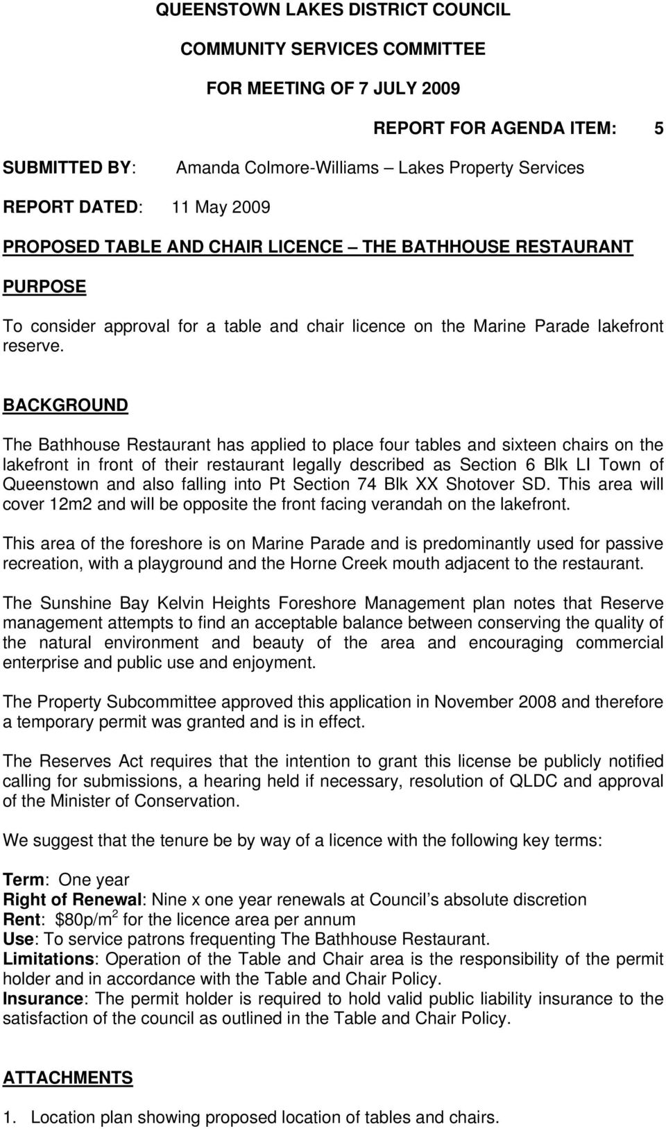 BACKGROUND The Bathhouse Restaurant has applied to place four tables and sixteen chairs on the lakefront in front of their restaurant legally described as Section 6 Blk LI Town of Queenstown and also