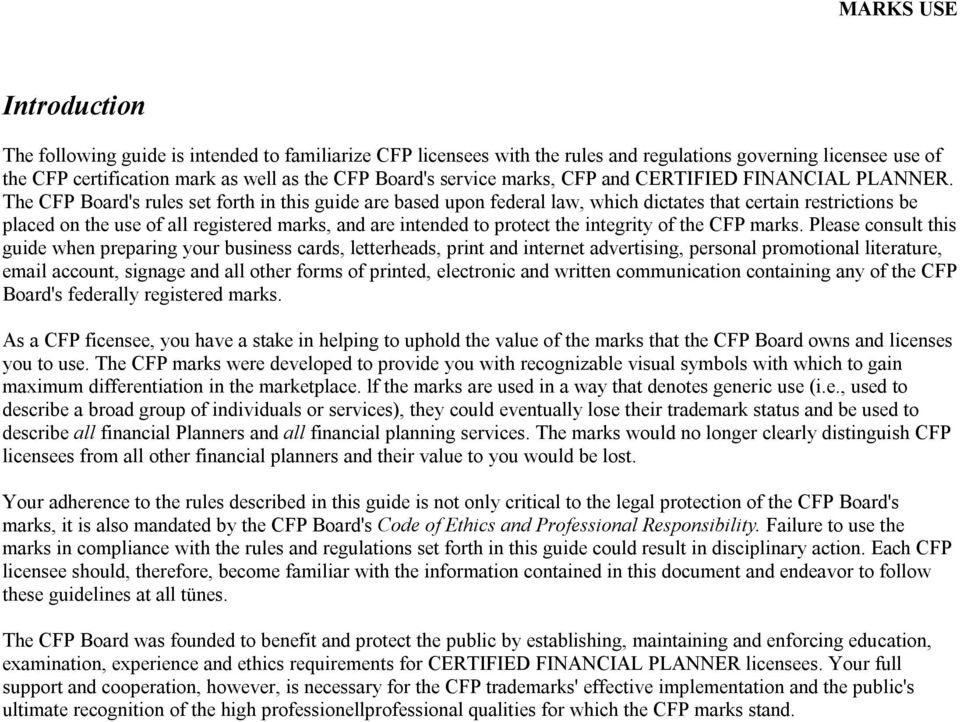 The CFP Board's rules set forth in this guide are based upon federal law, which dictates that certain restrictions be placed on the use of all registered marks, and are intended to protect the