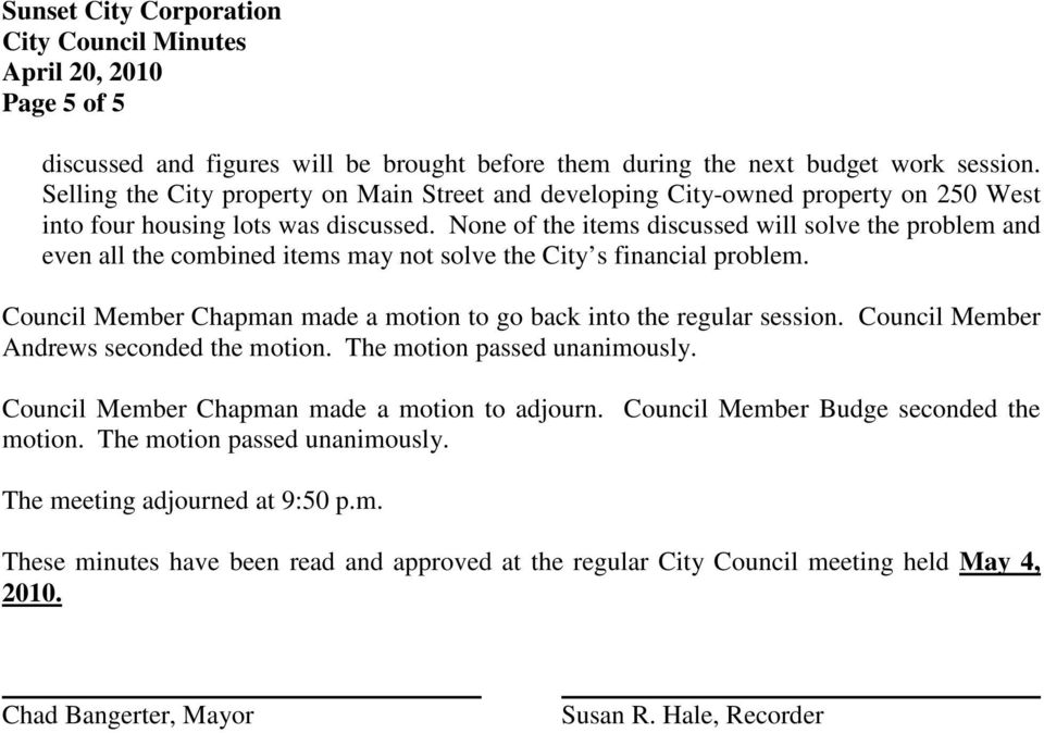 None of the items discussed will solve the problem and even all the combined items may not solve the City s financial problem. Chapman made a motion to go back into the regular session.
