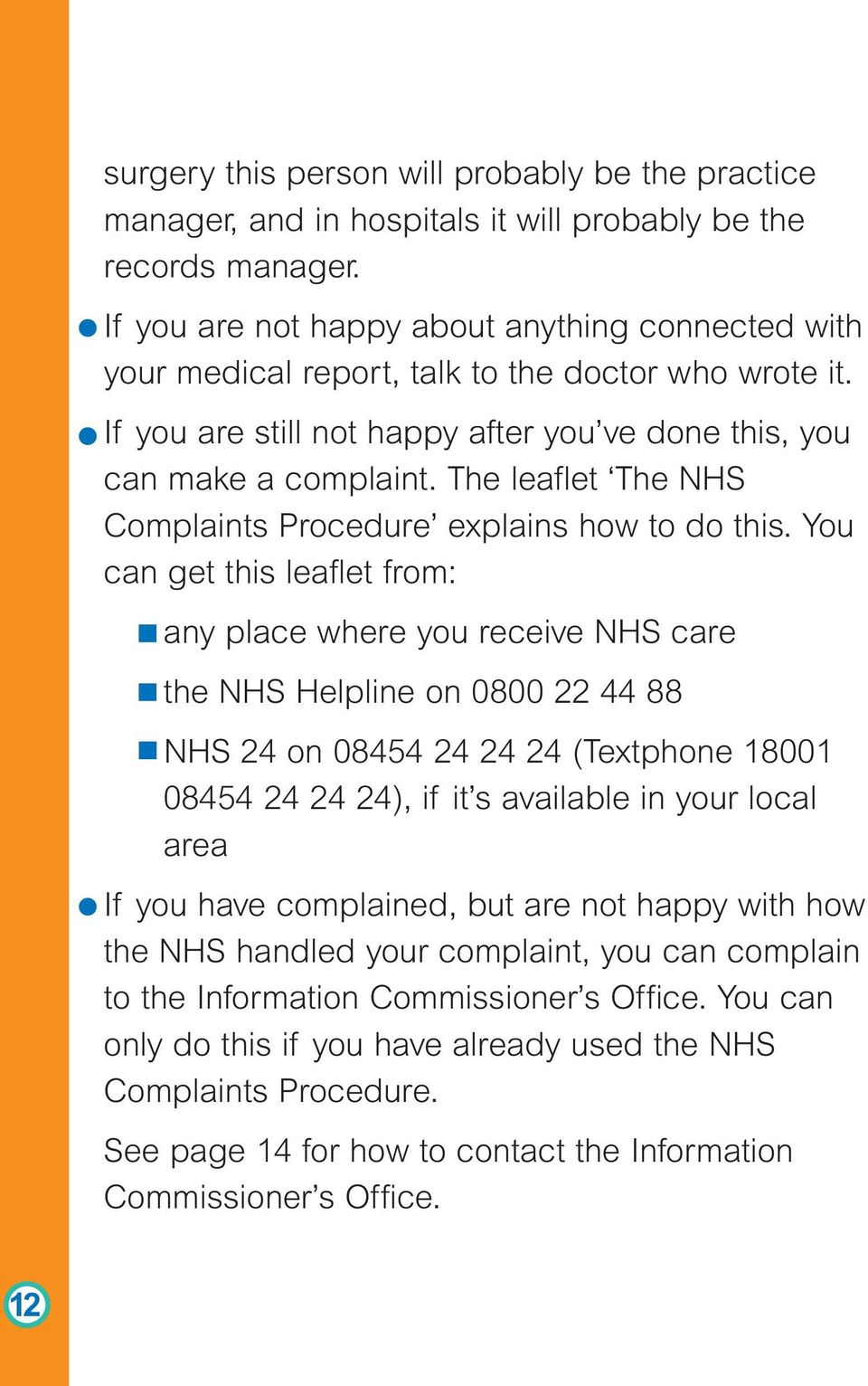 The leaflet The NHS Complaints Procedure explains how to do this.