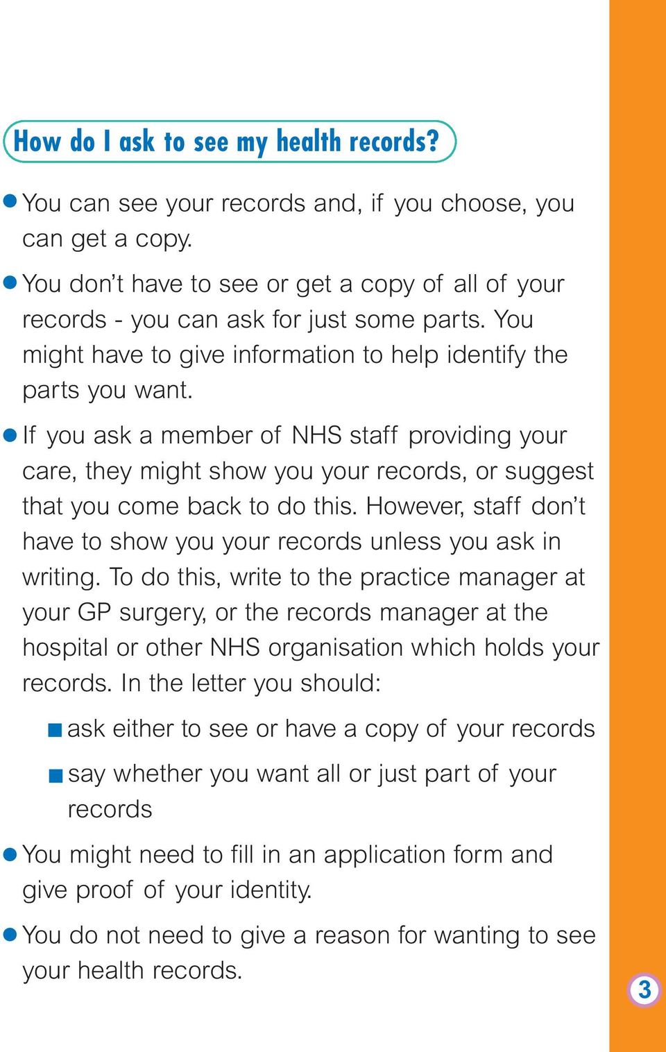 If you ask a member of NHS staff providing your care, they might show you your records, or suggest that you come back to do this.