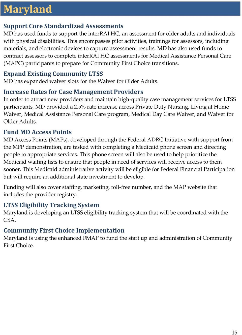 MD has also used funds to contract assessors to complete interrai HC assessments for Medical Assistance Personal Care (MAPC) participants to prepare for Community First Choice transitions.