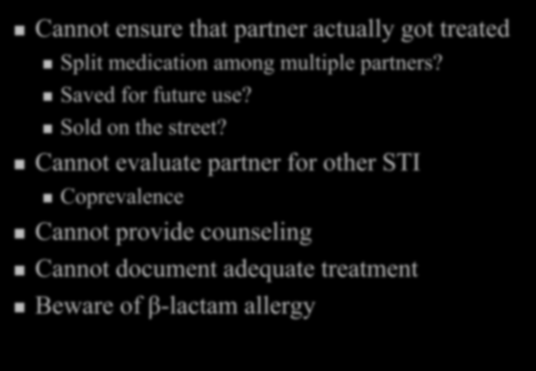What are the downsides? Cannot ensure that partner actually got treated Split medication among multiple partners? Saved for future use?