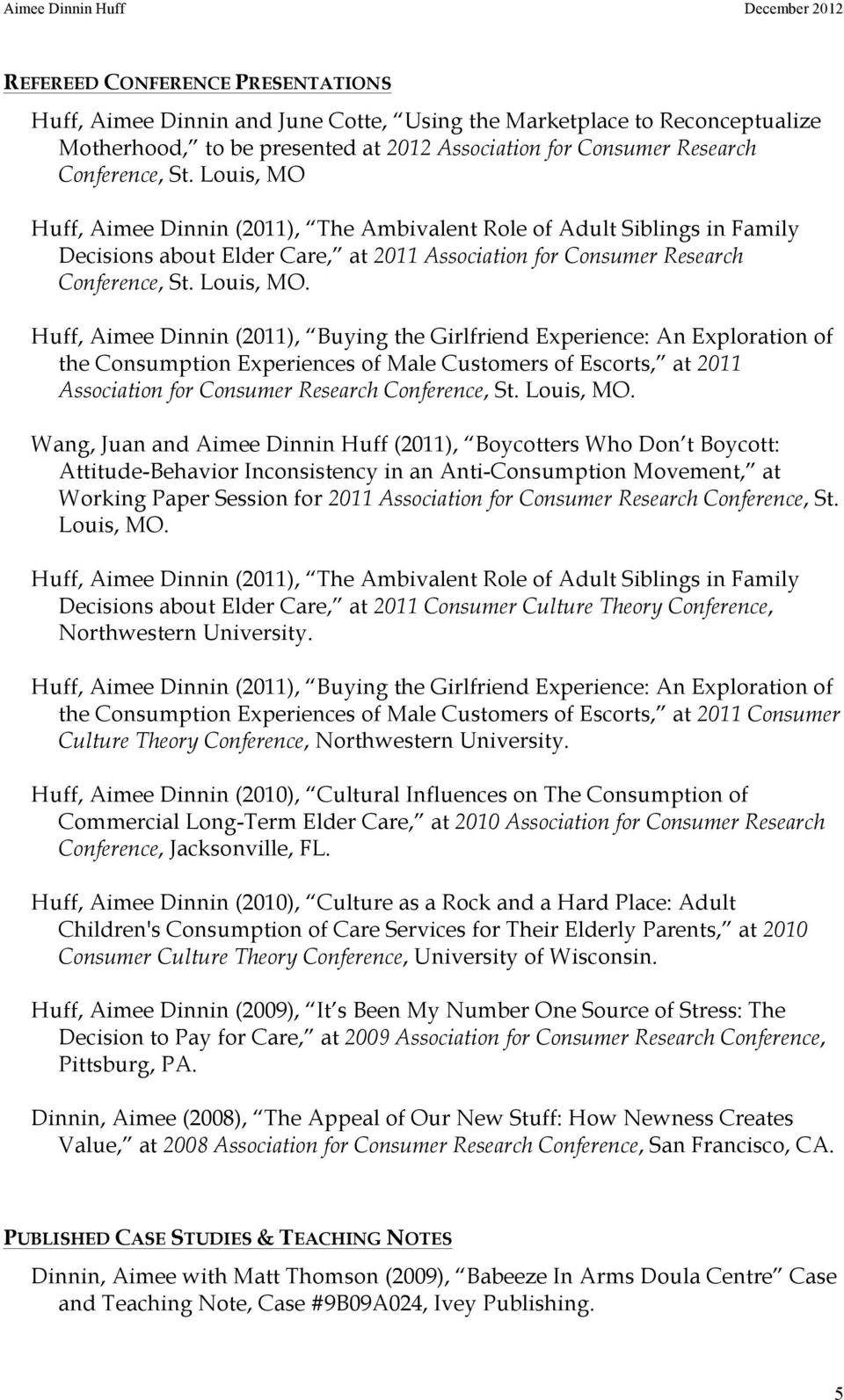 Huff, Aimee Dinnin (2011), Buying the Girlfriend Experience: An Exploration of the Consumption Experiences of Male Customers of Escorts, at 2011 Association for Consumer Research Conference, St.