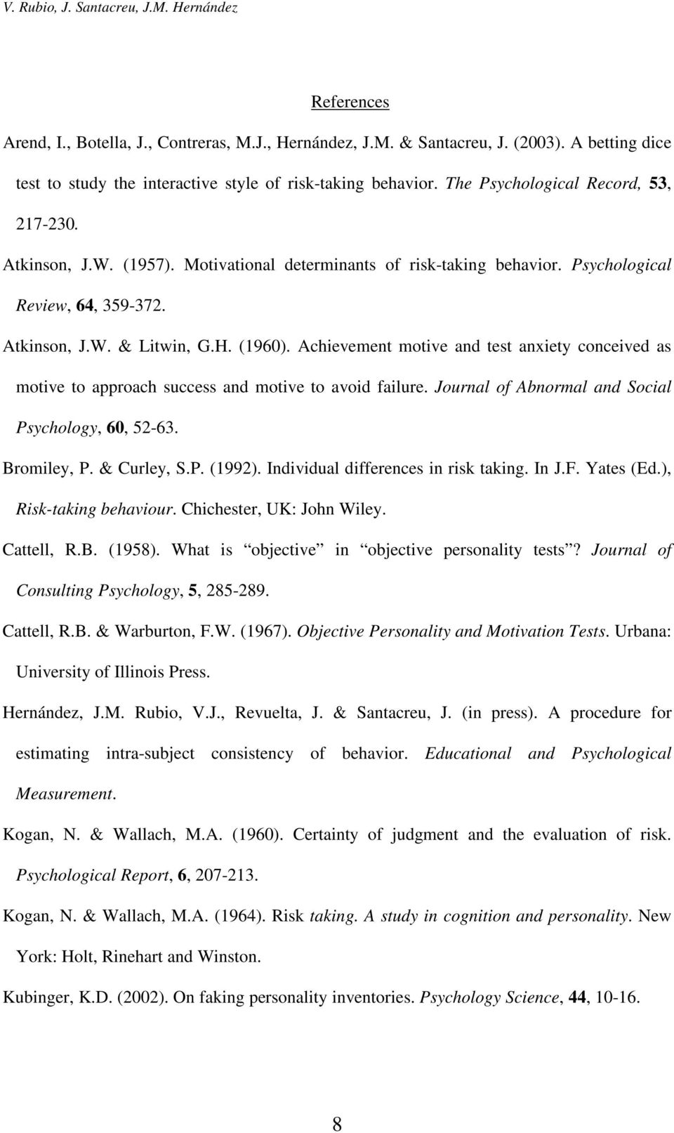 Psychological Review, 64, 359-372. Atkinson, J.W. & Litwin, G.H. (1960). Achievement motive and test anxiety conceived as motive to approach success and motive to avoid failure.