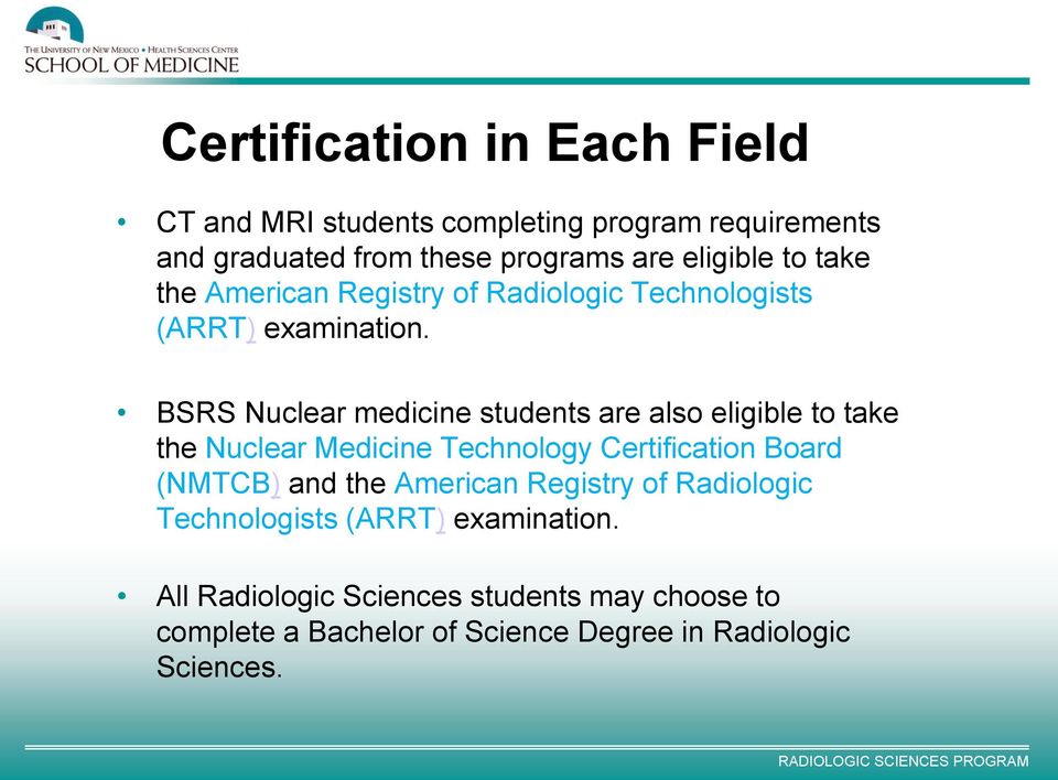 BSRS Nuclear medicine students are also eligible to take the Nuclear Medicine Technology Certification Board (NMTCB) and the
