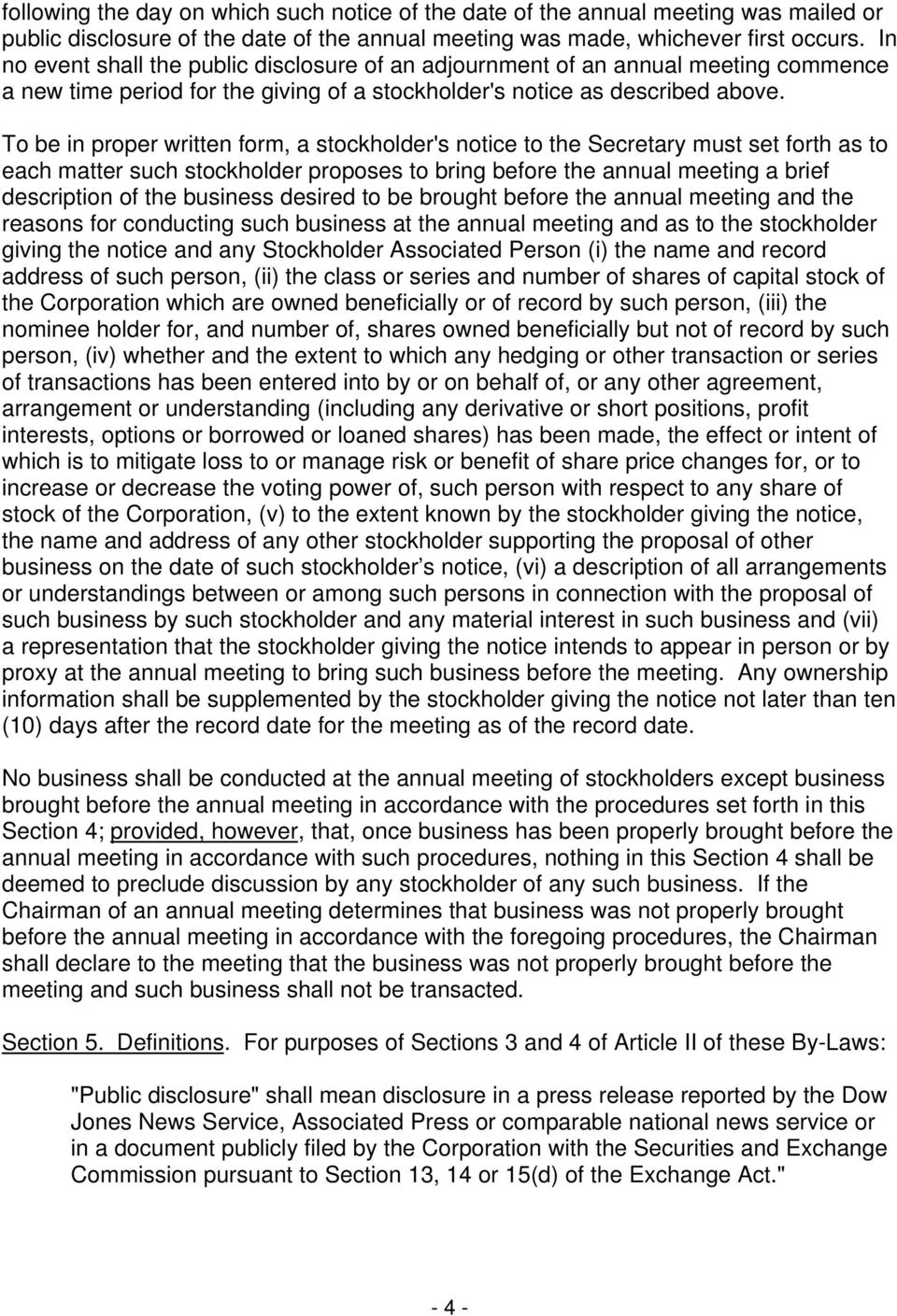 To be in proper written form, a stockholder's notice to the Secretary must set forth as to each matter such stockholder proposes to bring before the annual meeting a brief description of the business