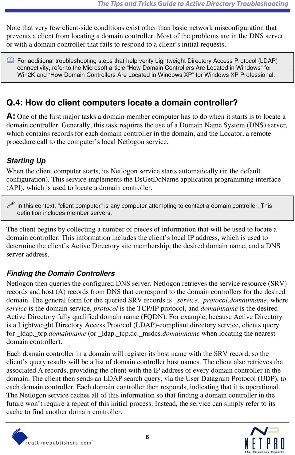 For additional troubleshooting steps that help verify Lightweight Directory Access Protocol (LDAP) connectivity, refer to the Microsoft article How Domain Controllers Are Located in Windows for Win2K