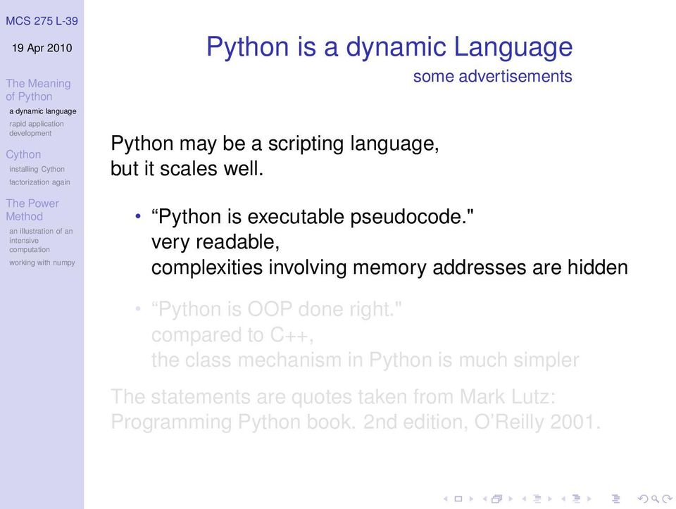 " very readable, complexities involving memory addresses are hidden Python is OOP done right.