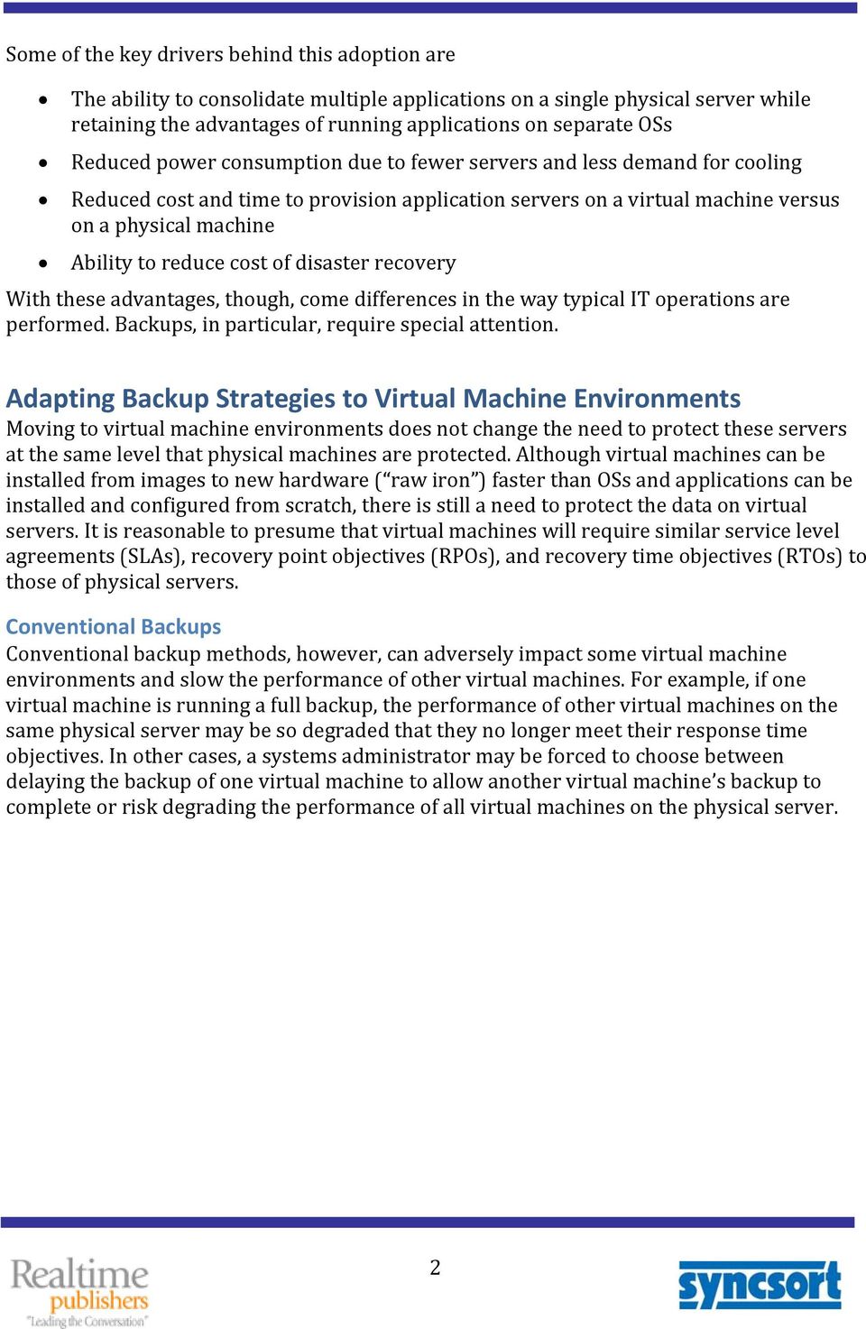 cost of disaster recovery With these advantages, though, come differences in the way typical IT operations are performed. Backups, in particular, require special attention.