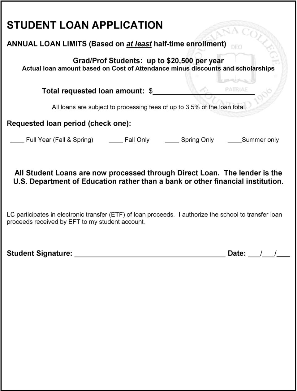 Requested loan period (check one): Full Year (Fall & Spring) Fall Only Spring Only Summer only All Student Loans are now processed through Direct Loan. The lender is the U.S. Department of Education rather than a bank or other financial institution.
