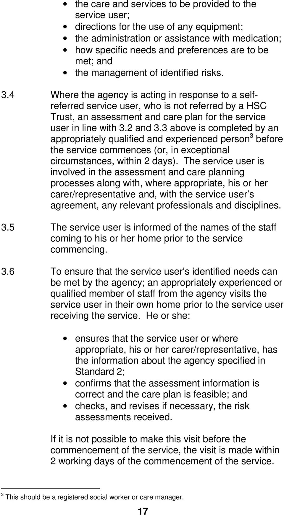 4 Where the agency is acting in response to a selfreferred service user, who is not referred by a HSC Trust, an assessment and care plan for the service user in line with 3.2 and 3.