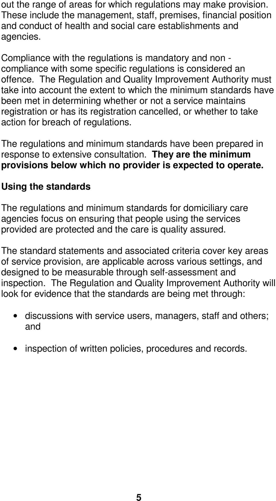 The Regulation and Quality Improvement Authority must take into account the extent to which the minimum standards have been met in determining whether or not a service maintains registration or has