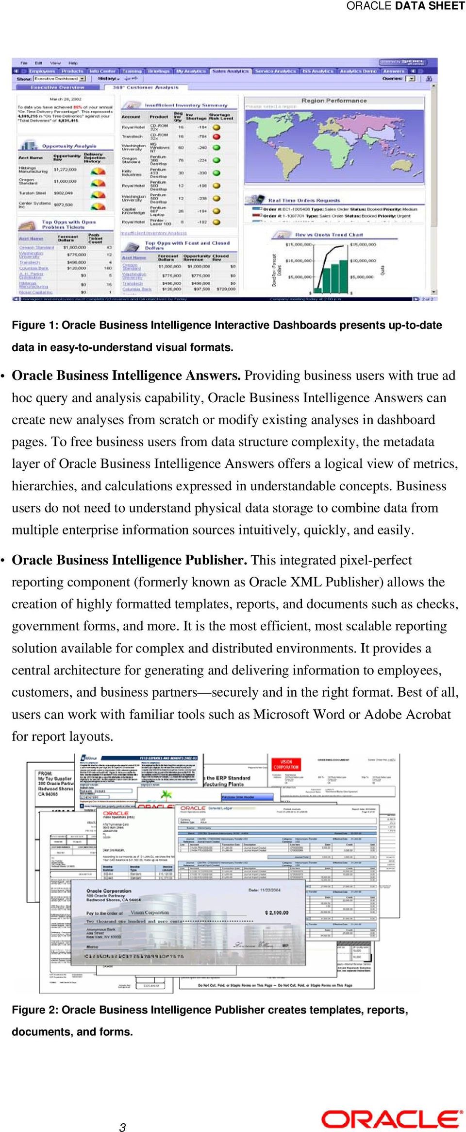 To free business users from data structure complexity, the metadata layer of Oracle Business Intelligence Answers offers a logical view of metrics, hierarchies, and calculations expressed in