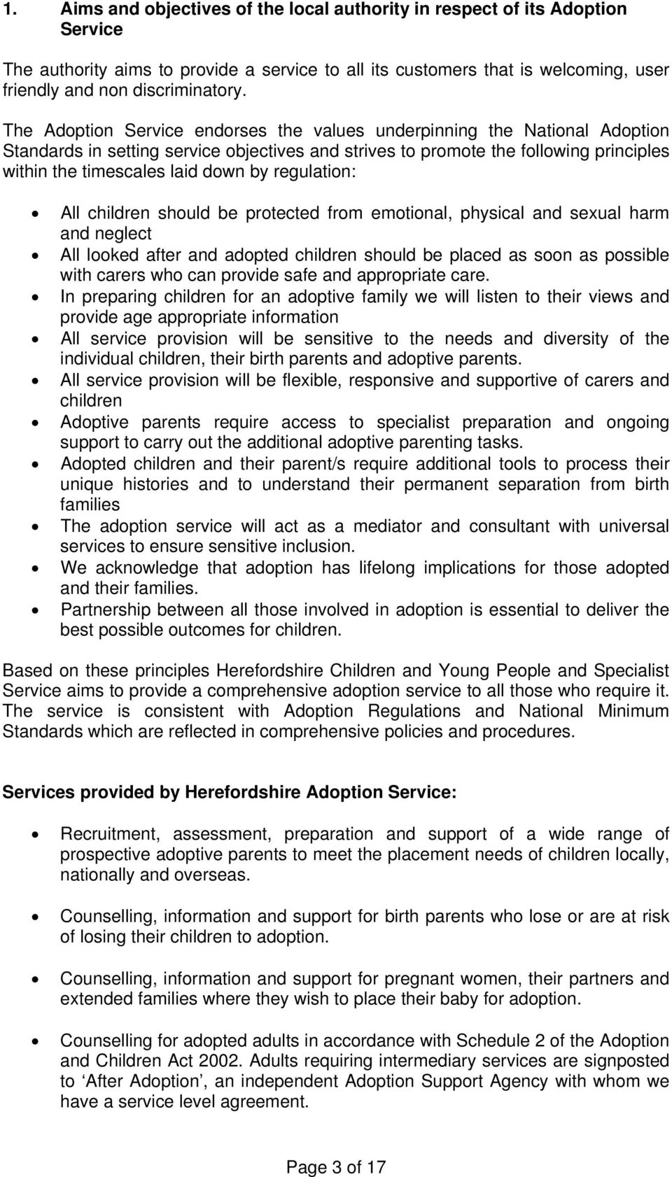 regulation: All children should be protected from emotional, physical and sexual harm and neglect All looked after and adopted children should be placed as soon as possible with carers who can