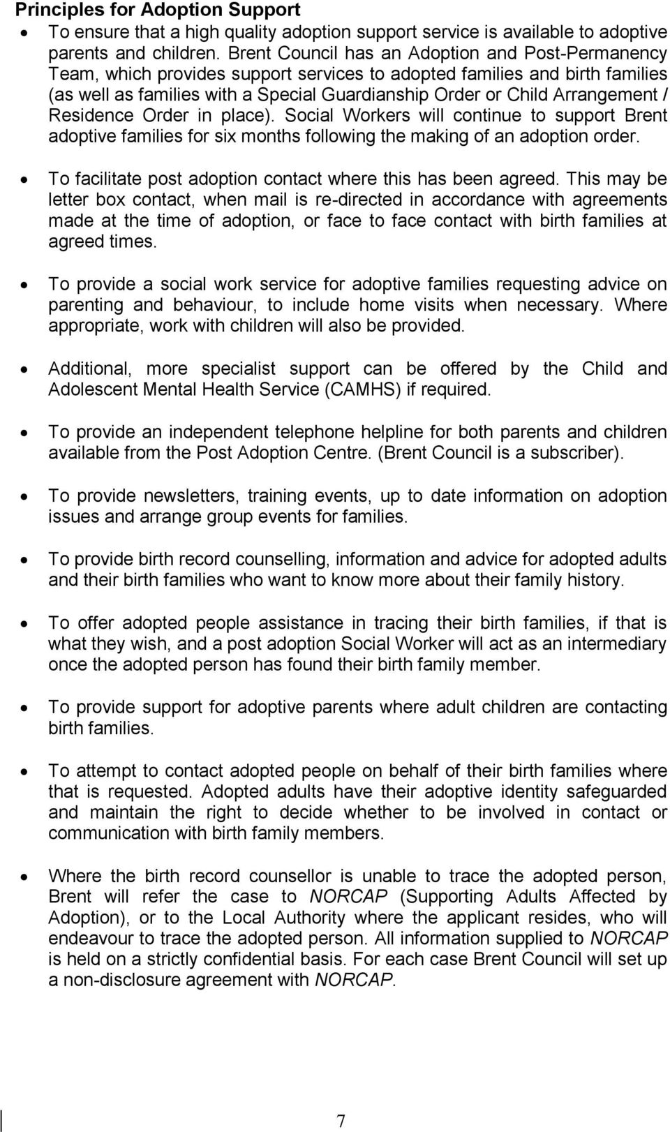 Arrangement / Residence Order in place). Social Workers will continue to support Brent adoptive families for six months following the making of an adoption order.