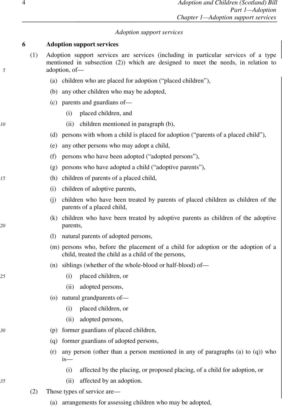 other children who may be adopted, (c) parents and guardians of (i) (ii) placed children, and children mentioned in paragraph (b), (d) persons with whom a child is placed for adoption ( parents of a