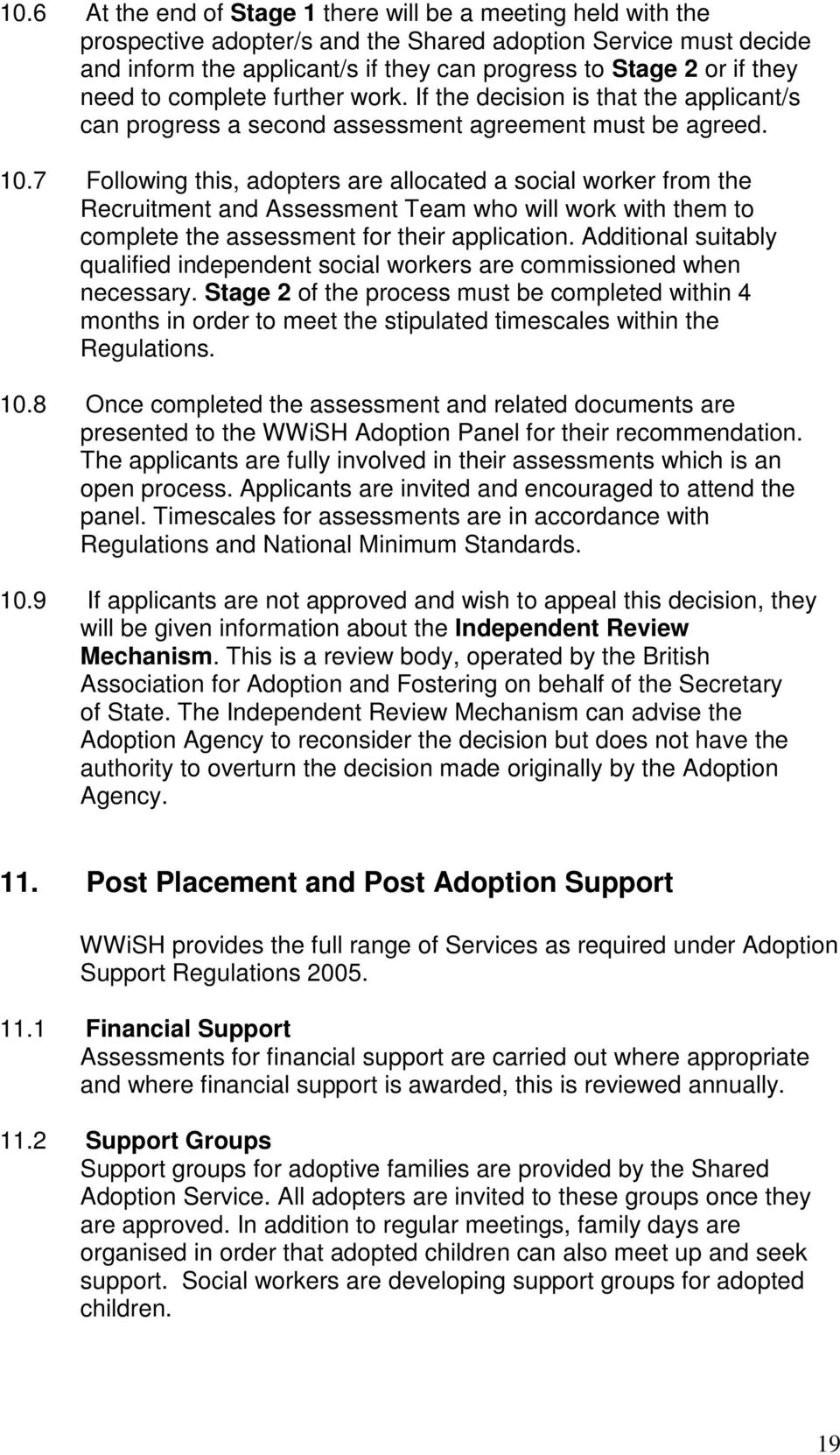 7 Following this, adopters are allocated a social worker from the Recruitment and Assessment Team who will work with them to complete the assessment for their application.