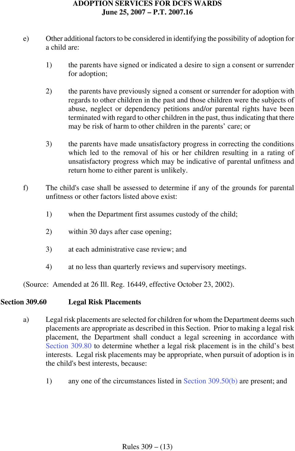 and/or parental rights have been terminated with regard to other children in the past, thus indicating that there may be risk of harm to other children in the parents care; or 3) the parents have