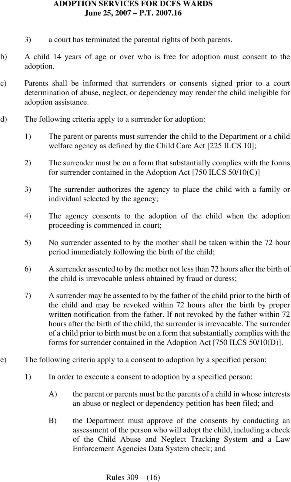 d) The following criteria apply to a surrender for adoption: 1) The parent or parents must surrender the child to the Department or a child welfare agency as defined by the Child Care Act [225 ILCS