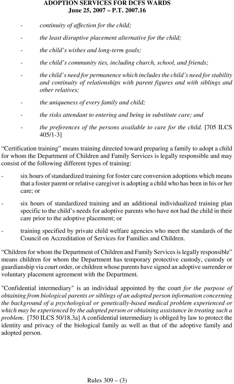 uniqueness of every family and child; - the risks attendant to entering and being in substitute care; and - the preferences of the persons available to care for the child.