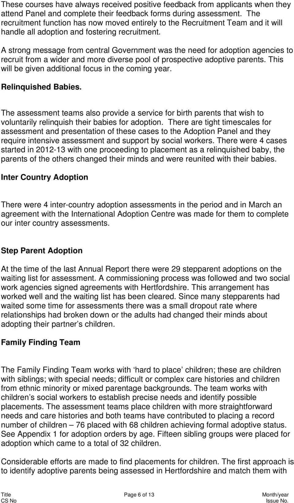 A strong message from central Government was the need for adoption agencies to recruit from a wider and more diverse pool of prospective adoptive parents.