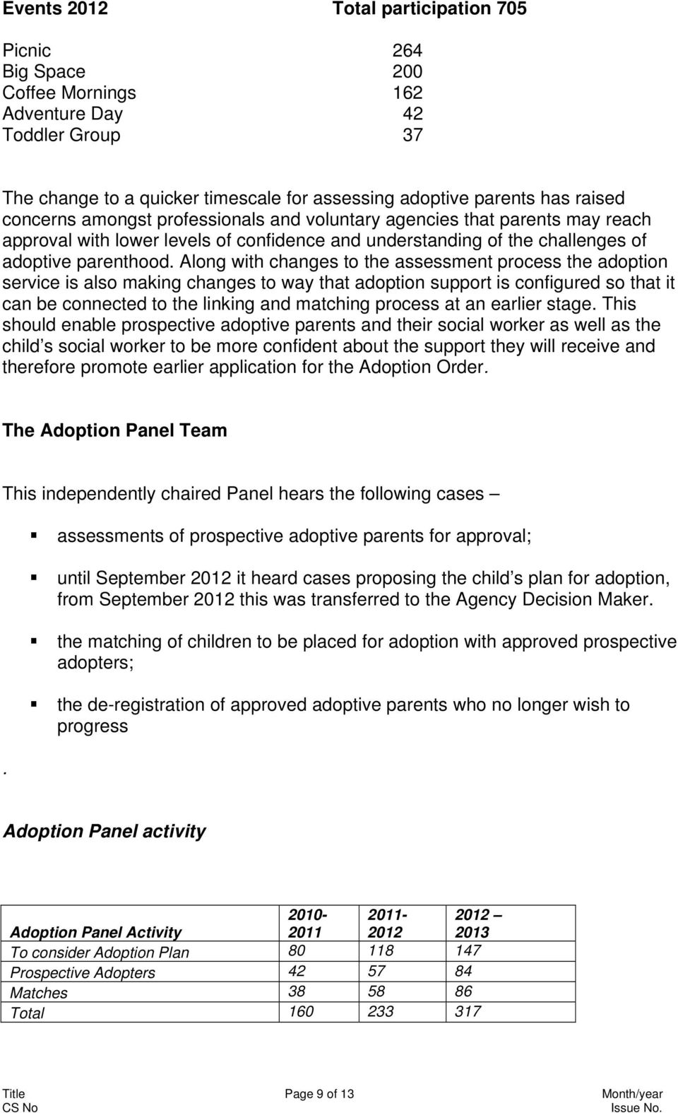 Along with changes to the assessment process the adoption service is also making changes to way that adoption support is configured so that it can be connected to the linking and matching process at